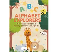 Alphabet Explorers: A Trace and Color A-Z Activity Book for Kids Ages 3-5: A Complete ABC Tracing and Coloring Book for Preschool and Kindergarten