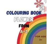 Alphabet Flowers Colouring Book For Kids: Color and Learn the Letters and Educational Coloring Book For Age 3+