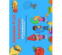 Alphabet Fruit Adventure: Let's Learn & Play! A Fun Early Learning Workbook for Preschool & Kindergarten
