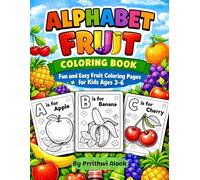 Alphabet Fruit Coloring Book: Fun and Easy Fruit Coloring Pages for Kids Ages 3-6: ABC Fun with Fruits for Toddlers and Kids