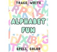 Alphabet Fun: A Hands-On Early Learning Workbook with Letter Tracing, Recognition, Coloring, and Spelling Practice
