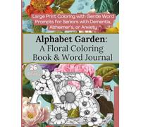 Alphabet Garden: A Floral Coloring Book and Word Journal: Large Print, Dementia-Friendly Pages with Word Prompts for Relaxation, Memory Support, and Gentle Cognitive Engagement