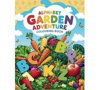 Alphabet Garden Adventure: Learn and Colouring Fruits and Vegetables from A to Z