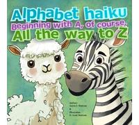 Alphabet Haiku: Beginning with A, of Course, all the Way to Z