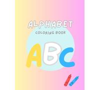 Alphabet Kids Coloring Book: Fun and Educational Activity Book for Toddlers, Preschoolers, and Kindergarten - Learn the ABCs with Cute Illustrations, ... Designs for Early Childhood Education