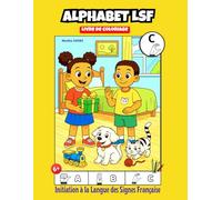 ALPHABET LSF - Livre de coloriage: Initiation à la Langue des Signes Française. Enfants 6 ans et +, malentendants , entendants, et à tous les curieux de LSF