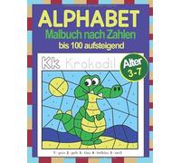 Alphabet Malbuch nach Zahlen bis 100 aufsteigend: Kindergarten, Schulheft, Vorschule, Malbuch, Mathe lernen, Rechnen üben, Malblock, ab 3 Jahren, für Kinder, Alphabet, Alphabet lernen