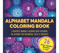 Alphabet Mandala Coloring Book: A Beautiful Mandala Coloring Book Featuring the Alphabet for Relaxation, Focus & Creativity