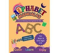 Alphabet Mandalas: A Fun Coloring Book for Kids: 26 Creative ABC Letter Designs to Color, Learn & Enjoy | Fun and Relaxing Alphabet Patterns for Boys & Girls Ages 4-8