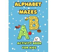 Alphabet Maze Activity Book for Kids - A to Z Letter-Shaped Mazes: Fun and Educational Activity Book to Learn the Alphabet, Improve Fine Motor Skills, ... for Preschool and Kindergarten