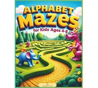 Alphabet Mazes for Kids Ages 4-8: Fun ABC Maze Activities to Learn Letters, Improve Focus and Build Fine Motor Skills
