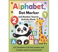 Alphabet, Numbers Dot Marker and Number Search Activity Book: ABC Letters, Numbers 1-10 and Fun Do-A-Dot Learning Activities for Kids Ages 2-5