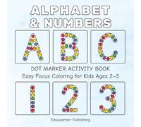 Alphabet & Numbers Dot Markers Activity Book: Large, Simple Designs for Toddlers and Preschoolers Learning ABC, 123 & Shapes