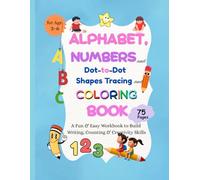 Alphabet, Numbers & Dot-to-Dot Tracing Coloring Book: A Fun & Easy Workbook to Build Writing, Counting & Creativity Skills