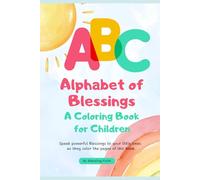 Alphabet of Blessings: A Coloring Book for Children: Speak powerful Blessings to your little ones as they color the pages of this book