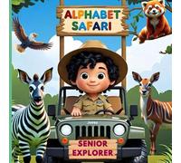 Alphabet Safari: Brave Explorer's Journey: Discover Rare and Exotic Animals from A to Z (Ages 1 to 8)