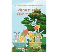 Alphabet Safari: Color the Animals: An Exciting Coloring Adventure from A to Z!
