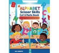 Alphabet Scissor Skills Cut & Paste Book: A Coloring and Activity Book for Toddlers and Children ages 3-6. Develops Fine Motor Skills and Letter Recognition