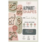 ALPHABET & SHAPES for French Knitting: Special Baby Bows Edition
