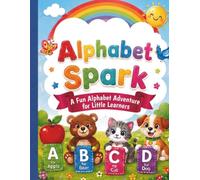 ALPHABET SPARK!: A fun Alphabet adventure for little learners. Amazing A-to-Z Activity Book for Ages 3-5: Learn, Circle, Practice & Color