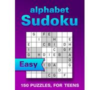 Alphabet Sudoku Puzzle Book for Teens: 150 Easy Large Print Puzzles to Boost Memory, Focus and Relaxation (with Solutions)