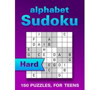 Alphabet Sudoku Puzzle Book for Teens: 150 Hard Large Print Puzzles to Boost Memory, Focus and Relaxation (with Solutions)