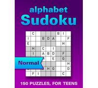 Alphabet Sudoku Puzzle Book for Teens: 150 Normal Large Print Puzzles to Boost Memory, Focus and Relaxation (with Solutions)