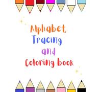 Alphabet Tracing and Coloring Book: A fun learning workbook for kids ages 3-6