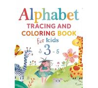 Alphabet Tracing and Coloring Workbook for Kids Ages 3-5: Learn ABCs, Words, and Colors through Fun Activities!