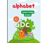 Alphabet Tracing and Drawing Book for Kids Ages 3-6: Learn to Write ABC with Fun Animal Coloring Pages | Letter Tracing, Drawing & Early Learning Activity Book for Toddlers & Preschoolers