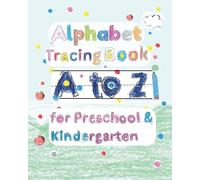 Alphabet Tracing Book: A to Z for Preschool & Kindergarten