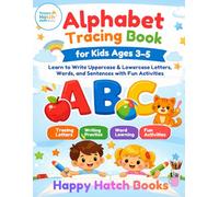 Alphabet Tracing Book for Kids Ages 3-5: Learn to Write Uppercase & Lowercase Letters, Words, Sentences, and Fun Activities for Preschool & Kindergarten