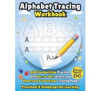 Alphabet Tracing Workbook: A Preschool and Kindergarten Handwriting Workbook for Kids Ages 3-6 with Uppercase & Lowercase Letters, Dot-to-Dot Tracing, and Writing Practice