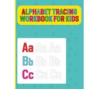 Alphabet Tracing Workbook For Kids: Tracing book for kids to learn letter formation handwriting control and alphabet recognition through guided practice