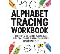 Alphabet Tracing Workbook Part 2: Step-by-Step Letter Formation with Start Dots & Stroke Numbers - Lowercase a-z