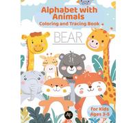 Alphabet with Animals: A Fun Coloring and Tracing Book for Kids Ages 3-5 to Learn Letters and Handwriting Skills: Educational ABC Coloring Workbook ... Practice for Preschool and Kindergarten