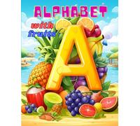 Alphabet with Fruits: A Fun and Colorful ABC Learning Book for Kids Ages 2-5: Learn the Alphabet with Tasty Fruits from A to Z | Educational and Fun Activity Book for Toddlers and Preschoolers