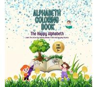 Alphabeth Coloring Book: The Happy Alphabeth: Learn The Letters By Coloring Animals, Fruits And Everyday Objects
