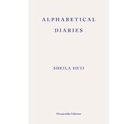 Alphabetical Diaries: Sheila Heti