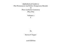 Alphabetical Guide to Permanent and Select Temporary Burials in Père-Lachaise Cemetery 1804-1829 C: Volume 2