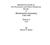 Alphabetical Guide to The Permanent and Select Temporary Burials in Montmartre Cemetery 1780-1849 C-D: Volume 2