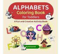 Alphabets Coloring Book for Toddlers: A Fun and Creative Activity Book for Toddlers