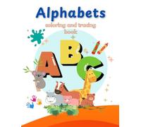 Alphabets Colouring and Tracing Book for Kids: Fun and Educational Activity Book for Children Ages 3 and above