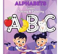 ALPHABETS Letter Tracing and Coloring Book: Educational Coloring Pages with letter tracking alphabets for Preschool /Childern Ages 3-5