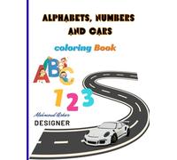 Alphabets, numbers and cars: Cars, Letters, and Numbers: A Colorful Learning Journey