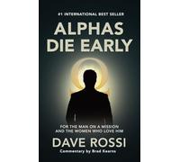 Alphas Die Early: For the Man on a Mission - And the Women Who Love Him