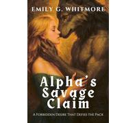 Alpha's Savage Claim: A Forbidden Desire That Defies the Pack: 1