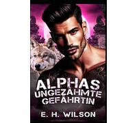 Alphas ungezähmte Gefährtin: Eine Schicksalhafte-Gefährten-Einsamer-Wolf-Alpha-Romanze: 1