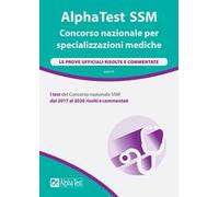AlphaTest SSM. Concorso nazionale per specializzazioni mediche. Le prove ufficiali risolte e commentate
