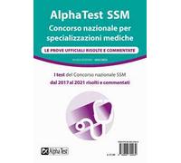 AlphaTest SSM. Concorso nazionale per specializzazioni mediche. Le prove ufficiali risolte e commentate